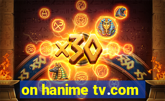 on hanime tv.com